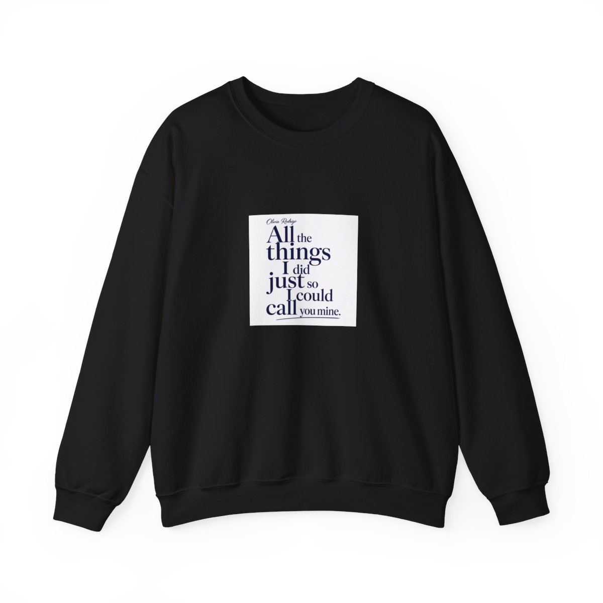 Olivia Rodrigo "All the things I did just so I could call you mine." Crewneck
