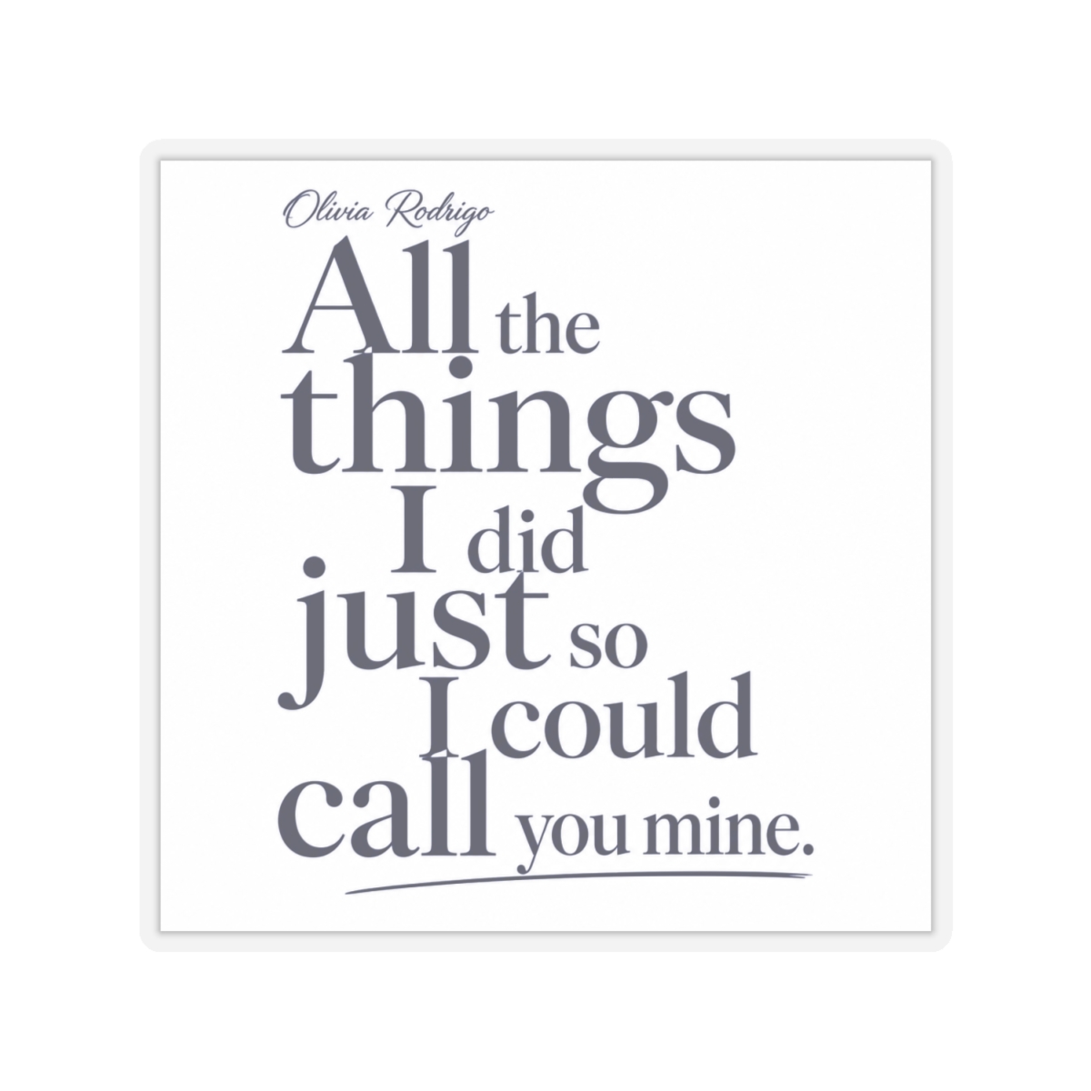 Olivia Rodrigo "All the things I did just so I could call you mine." Sticker